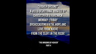 Higher Ground "The Windows Of Heaven" Part 4