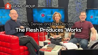 The Flesh Produces ‘Works’ — Home Group