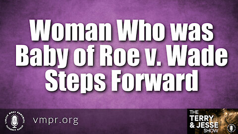 17 Sep 21, The Terry & Jesse Show: Woman. Who Was Baby of Roe v. Wade, Steps Forward