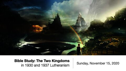 Bible Study - The Two Kingdoms in 1930 & 1937 Lutheranism
