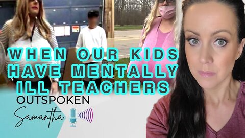 Sacrificing Our Kids Wellbeing to Appease Mentally Ill Adults || Outspoken Samantha || 9.27.22