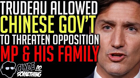 Trudeau's Gov't Allowed Chinese Diplomat to Intimidate Opposition MP & his Family for 2 Years