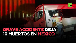 Al menos 10 muertos en un accidente de carretera en México