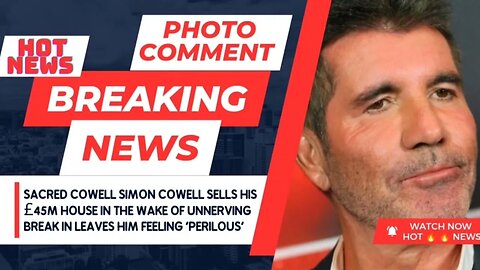 Sacred COWELL Simon Cowell sells his £45m house in the wake of unnerving break in leaves him feeling