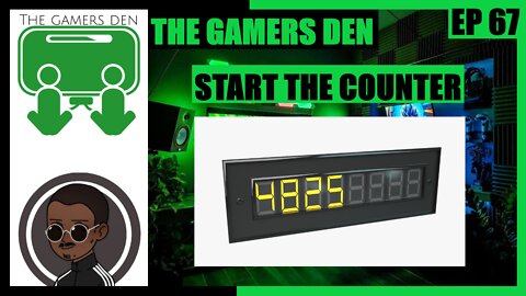 The Gamers Den EP 67 - Start The Counter