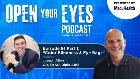 Ep 91 Part 1 - “Color Blindness & Eye Bags” Joseph Allen OD, FAAO, Diplo ABO