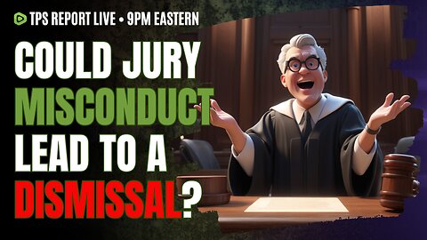 JURY MISCONDUCT DISMISSAL? • THE "FAR RIGHT" WINS IN THE EU • 9pm ET