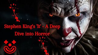 "Stephen King's 'It' - A Deep Dive into Horror"