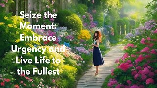 Seize the Moment: Embrace Urgency and Live Life to the Fullest