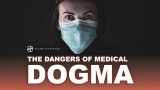 Can We Free Ourselves From Medical Dogma? | Wellness Force #Podcast