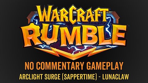 WarCraft Rumble - No Commentary Gameplay - Arclight Surge (Sappertime) - Lunaclaw