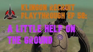 Klingon Recruit Playthrough EP 58: A Little Help On The Ground