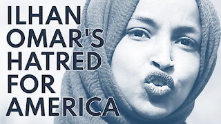 Ilhan Omar's Hatred for America