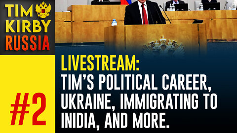 LiveStream#2: Why Tim isn't in Russian Politics (yet), Ukraine, Immigrating to India and more.