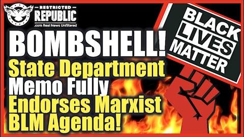 BOMBSHELL JUST LEAKED! State Department Memo Fully Endorses Marxist BLM Agenda! It’s Bad!