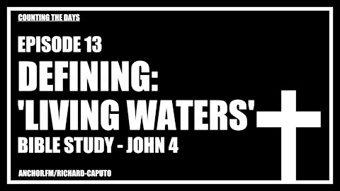 Episode 13 - Defining: 'Living Waters' - John 4