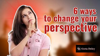 Empower Yourself: 6 Ways to Change Your Perspective | How to Move Forward in Life
