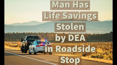 Man Has Life Savings Stolen by DEA