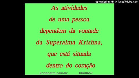 As atividades de uma pessoa dependem da vontade da Superalma Krishna, que está situada... kfm8657