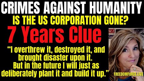 Crimes against Humanity - US Corp Gone? 7 Years Clue Jer 31 11-1-23
