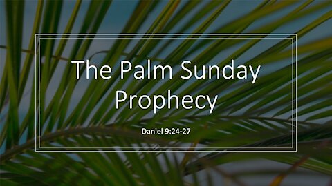 Daniel 9:24-27 | The Palm Sunday Prophecy