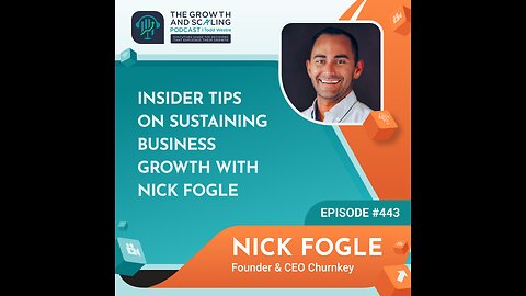 Ep#443 Nick Fogle: Insider Tips on Sustaining Business Growth with Nick Fogle