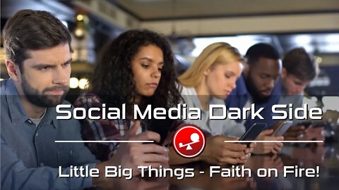 SOCIAL MEDIA DARK SIDE - The Truth About Social Media - Daily Devotional - Little Big Things