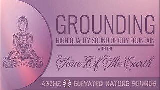 Grounding with The Tone Of The Earth 432Hz Pure Tone HQ Sound Of City Fountain 432Hz Relaxation