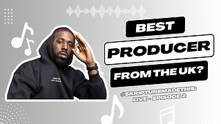 THE BEST PRODUCER FROM THE UK? #SkriptureMadeThis: LIVE - EPISODE 2