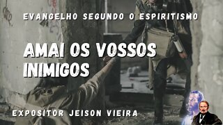 Amai os Vossos Inimigos (Cap. 12 Evangelho segundo o Espiritismo)