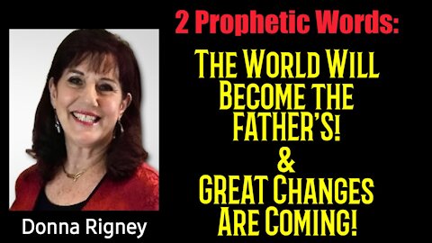 Prophetic Words: GREAT Changes Are Coming to the World! (Donna Rigney)