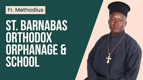 Fr. Methodius, St. Barnabas Orphanage, & Orthodox Africa