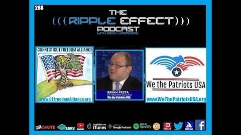 The Ripple Effect Podcast #288 (Brian Festa | Co-Founder: CT Freedom Alliance & We The Patriots USA)