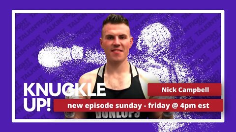 Nick Campbell | Knuckle Up with Mike Orr | Talkin Fight