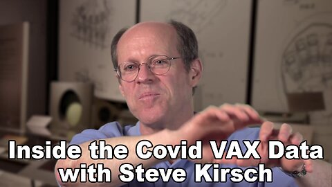 "Inside the Covid VAX Data with Steve Kirsch and The Realities of Vaccine Effects