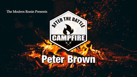 Peter Brown | After the Battle Campfire | Modern Ronin