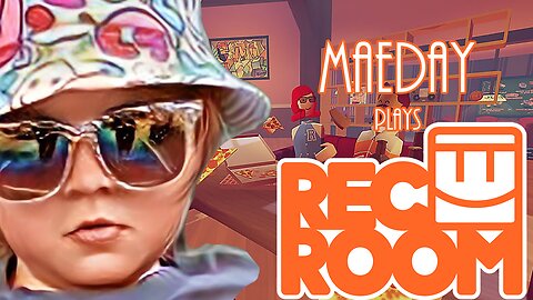 MaeDay Plays Rec Room