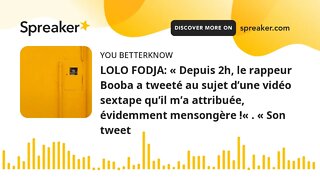 LOLO FODJA: « Depuis 2h, le rappeur Booba a tweeté au sujet d’une vidéo sextape qu’il m’a attribuée,