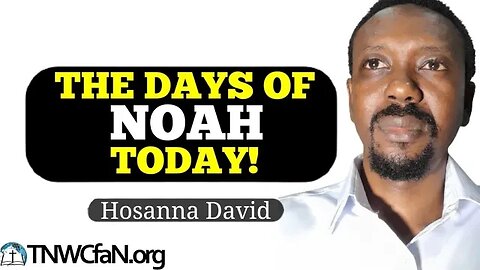 The Days of Noah Today | Brother Hosanna David