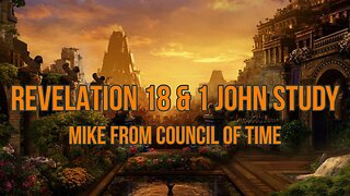 Mike From COT Revelation 18 - 1 John 3/5/24