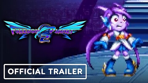 Freedom Planet 2 - Official Launch Trailer