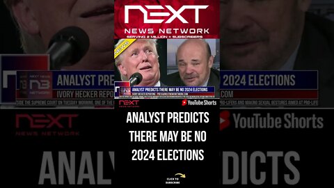 ANALYST PREDICTS THERE MAY BE NO 2024 ELECTIONS #shorts