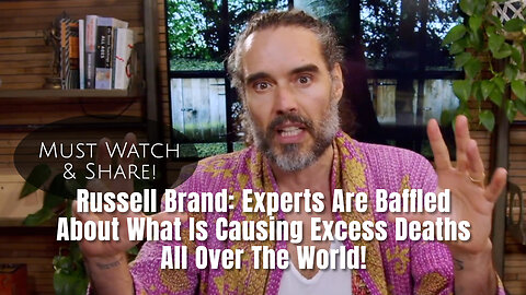 Russell Brand: Experts Are Baffled About What Is Causing Excess Deaths All Over The World!