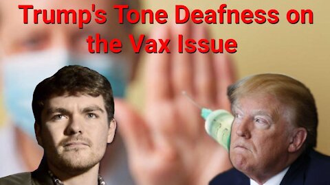 Nick Fuentes || Trump's Tone Deafness on the Vax Issue