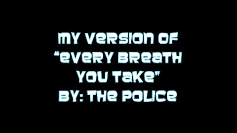 My Version of "Every Breath You Take" By: The Police | Vocals By: Eddie