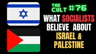 The Cult #76: What socialists believe about ISRAEL & PALESTINE