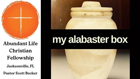 My Alabaster Box - Pastor Scott Becker (2.26.23)