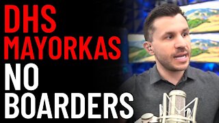 DHS Mayorkas Calls for No Borders​