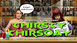 MORNINGS OF MISCHIEF THIRSTY THURSDAY - "MAINSTREAM" SURE IS THIRSTY!