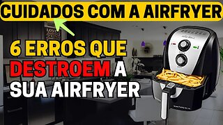 🚨 (INFORMATIVO) Cuidados com a Airfryer: 6 Principais Erros que As Pessoas Cometem + Dica Bônus!